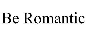 BE ROMANTIC