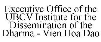 EXECUTIVE OFFICE OF THE UBCV INSTITUTE FOR THE DISSEMINATION OF THE DHARMA - VIEN HOA DAO