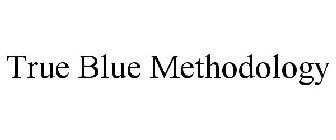 TRUE BLUE METHODOLOGY