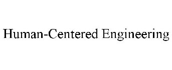 HUMAN-CENTERED ENGINEERING