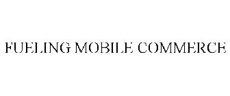 FUELING MOBILE COMMERCE