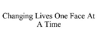 CHANGING LIVES ONE FACE AT A TIME