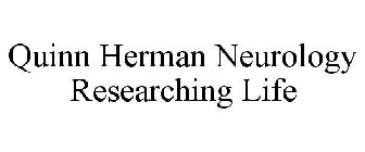 QUINN HERMAN NEUROLOGY RESEARCHING LIFE