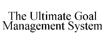 THE ULTIMATE GOAL MANAGEMENT SYSTEM
