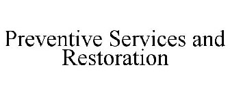 PREVENTIVE SERVICES AND RESTORATION