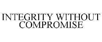 INTEGRITY WITHOUT COMPROMISE