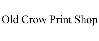 OLD CROW PRINT SHOP