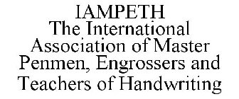 IAMPETH THE INTERNATIONAL ASSOCIATION OF MASTER PENMEN, ENGROSSERS AND TEACHERS OF HANDWRITING
