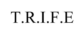 T.R.I.F.E