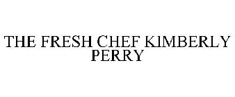 THE FRESH CHEF KIMBERLY PERRY