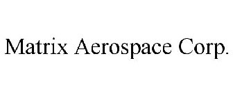 MATRIX AEROSPACE CORP.