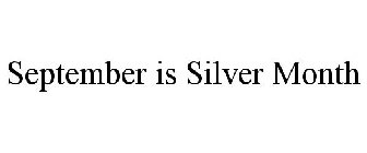 SEPTEMBER IS SILVER MONTH