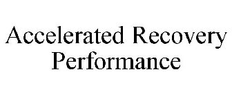 ACCELERATED RECOVERY PERFORMANCE