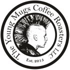 THE YOUNG MUGS COFFEE ROASTERS LLC EST.2015