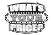 WHAT'S YOUR PRICE?