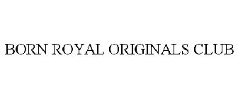 BORN ROYAL ORIGINALS CLUB