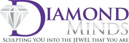 DIAMOND MINDS SCULPTING YOU INTO THE JEWEL THAT YOU ARE
