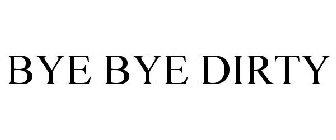 BYE BYE DIRTY
