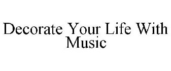 DECORATE YOUR LIFE WITH MUSIC