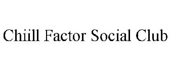 CHIILL FACTOR SOCIAL CLUB