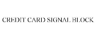 CREDIT CARD SIGNAL BLOCK