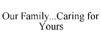 OUR FAMILY...CARING FOR YOURS