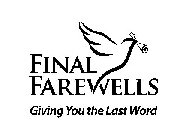 FINAL FAREWELLS GIVING YOU THE LAST WORD