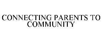 CONNECTING PARENTS TO COMMUNITY