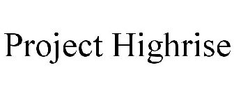 PROJECT HIGHRISE