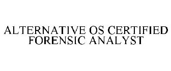 ALTERNATIVE OS CERTIFIED FORENSIC ANALYST