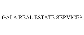 GALA REAL ESTATE SERVICES