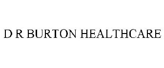 D R BURTON HEALTHCARE