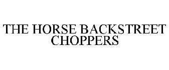 THE HORSE BACKSTREET CHOPPERS