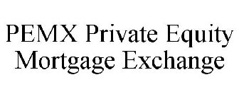 PEMX PRIVATE EQUITY MORTGAGE EXCHANGE