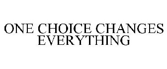 ONE CHOICE CHANGES EVERYTHING