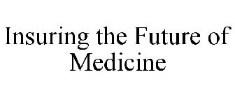 INSURING THE FUTURE OF MEDICINE