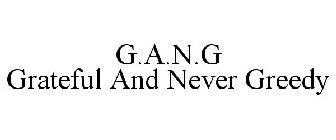 G.A.N.G GRATEFUL AND NEVER GREEDY