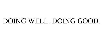 DOING WELL. DOING GOOD.