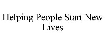 HELPING PEOPLE START NEW LIVES