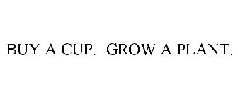 BUY A CUP. GROW A PLANT.