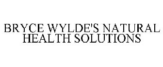 BRYCE WYLDE'S NATURAL HEALTH SOLUTIONS