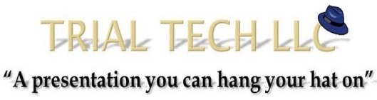 TRIAL TECH LLC A PRESENTATION YOU CAN HANG YOUR HAT ON