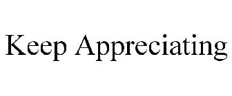 KEEP APPRECIATING