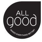 ALL GOOD MAKES EVERYTHING BETTER