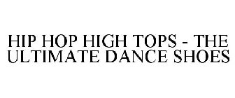 HIP HOP HIGH TOPS - THE ULTIMATE DANCE SHOES