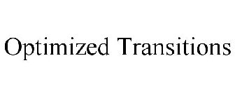 OPTIMIZED TRANSITIONS
