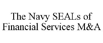 THE NAVY SEALS OF FINANCIAL SERVICES M&A