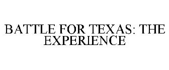 BATTLE FOR TEXAS: THE EXPERIENCE