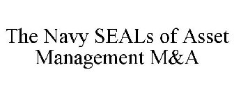 THE NAVY SEALS OF ASSET MANAGEMENT M&A