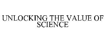 UNLOCKING THE VALUE OF SCIENCE